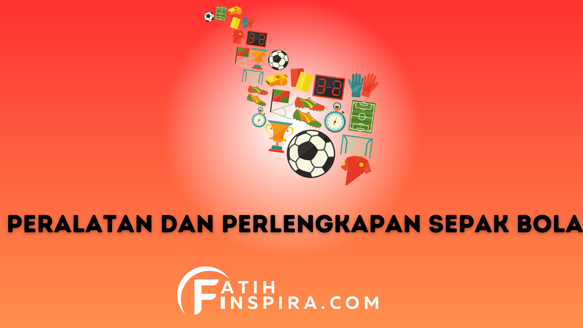 Inilah Berbagai Peralatan dan Perlengkapan Sepak Bola untuk Semua Pemain