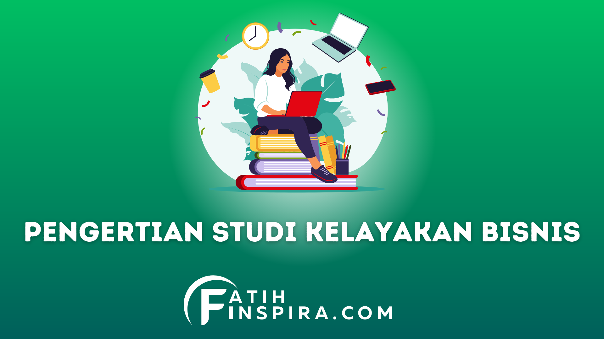 Pengertian Studi Kelayakan Bisnis Menurut Para Ahli yang Wajib Diketahui