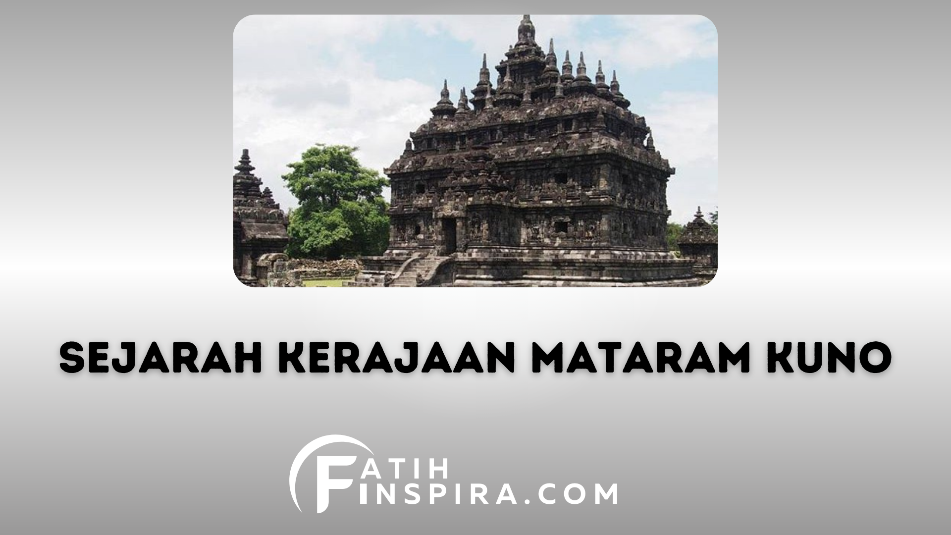 Sejarah Kerajaan Mataram Kuno Lengkap Menelusuri Kejayaan dan Kehancurannya