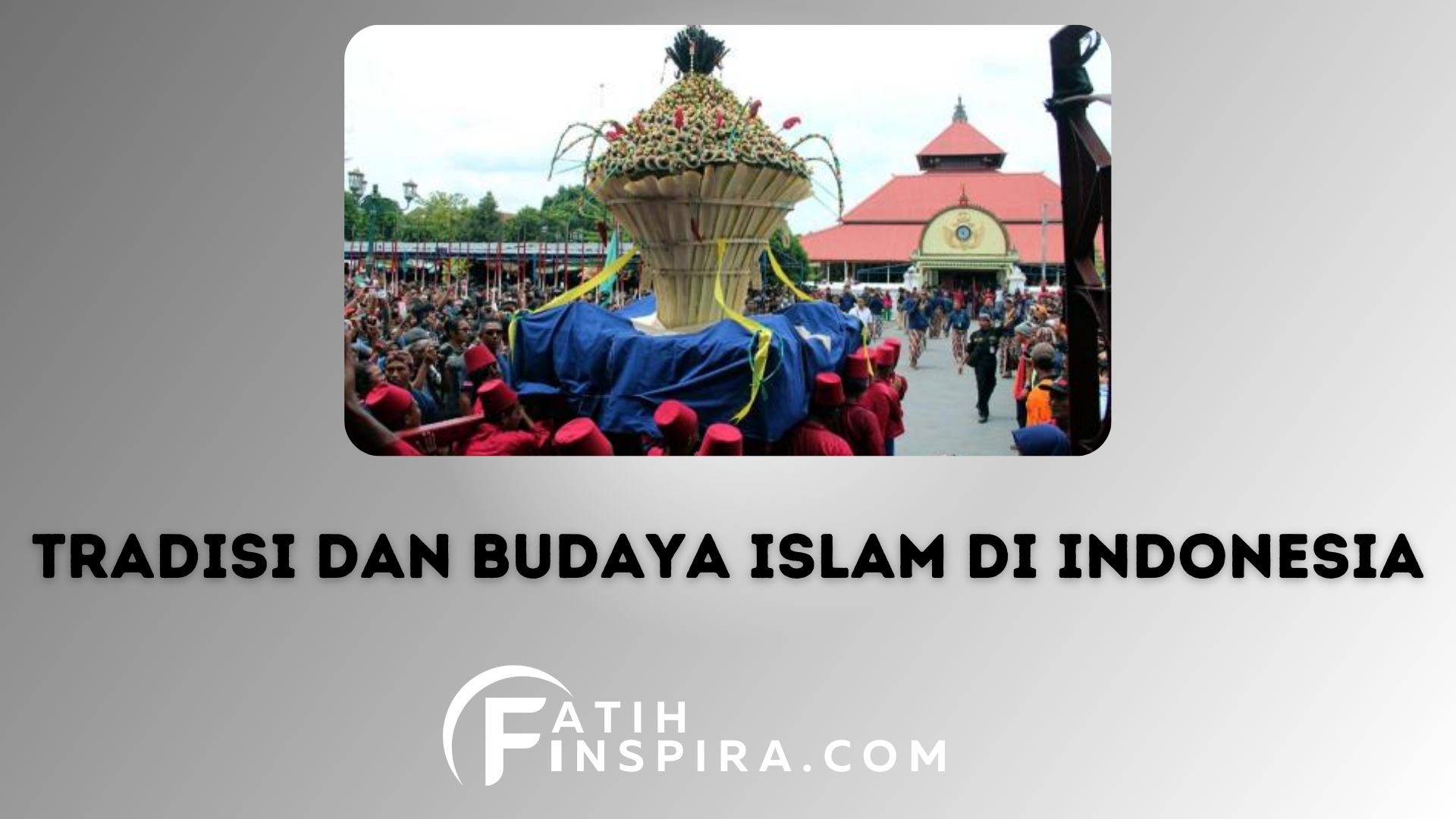 Tradisi dan Budaya Islam di Indonesia Menjelajahi Warisan dan Kekayaannya